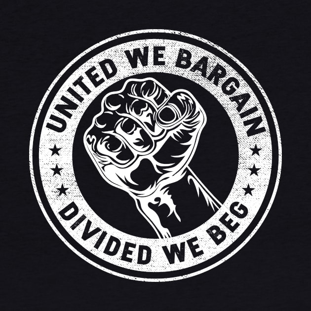 United we bargain Divided we beg Worker Fist Labor Protest by HollyDuck